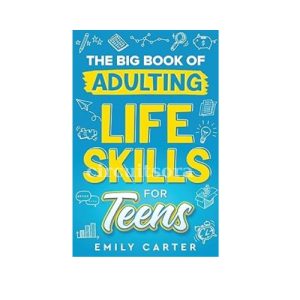 The Big Book of Adulting Life Skills for Teens
